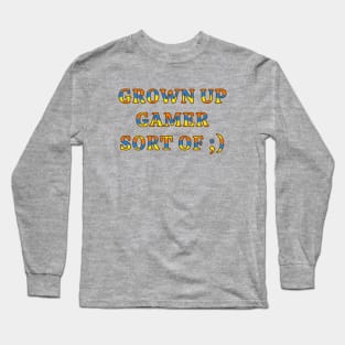 Grown Up Gamer Life Gaming Humor Long Sleeve T-Shirt